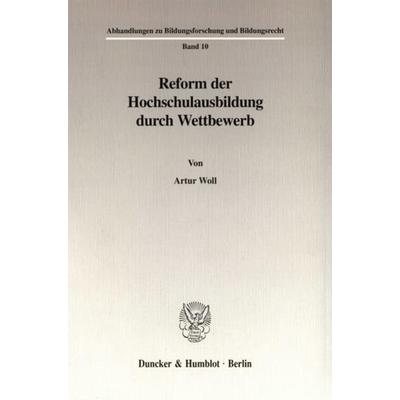 Reform der Hochschulausbildung durch Wettbewerb., Taschenbuch von Artur Woll, Duncker & Humblot, 978-3-428-10280-8