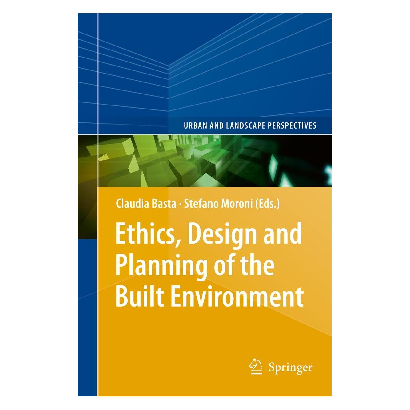 Springer Ethics, Design and Planning of the Built Environment (Englisch, Hardcover, Claudia Basta, Stefano Moroni) (9789400752450)