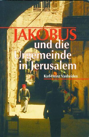 Vanheiden, Karl H - Jakobus und die Urgemeinde in Jerusalem - Preis vom 14.10.2026 23:07:16 h