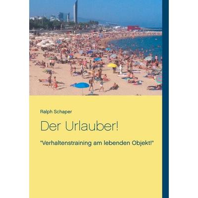 Der Urlauber!, Taschenbuch von Ralph Schaper, BoD – Books on Demand, 978-3-7347-6984-9