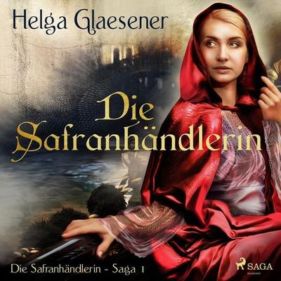Die Safranhändlerin - Die Safranhändlerin-Saga 1 (Ungekürzt) - Helga Glaesener, Audio, 9788726141009