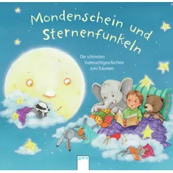 Mondenschein und Sternenfunkeln - Die schönsten Gutenachtgeschichten zum Träumen