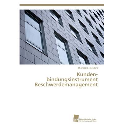Kunden­bindungsinstrument Beschwerdemanagement, Taschenbuch von Thomas Kleineidam, Südwestdeutscher Verlag für Hochschulschriften, 978-3-8381-3216-7