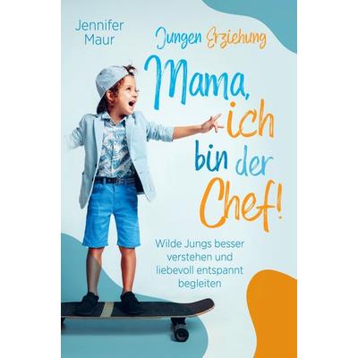 Jungen-Erziehung: Mama, ich bin der Chef!, Taschenbuch von Jennifer Maur, Bookmundo Direct, 978-94-036-7450-6