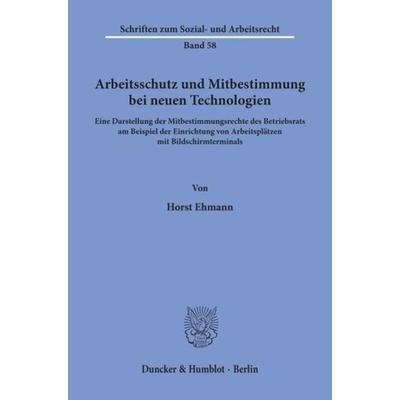 Arbeitsschutz und Mitbestimmung bei neuen Technologien., Taschenbuch von Horst Ehmann, Duncker & Humblot, 978-3-428-04981-3