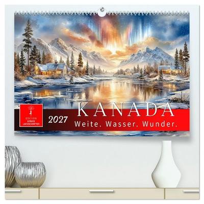 Kanada - Weite, Wasser, Wunder (hochwertiger Premium Wandkalender 2027 DIN A2 quer), Kunstdruck in Hochglanz