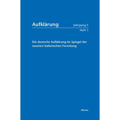 Aufklärung, Band 5/1: Die deutsche Aufklärung im Spiegel der neueren italienischen Forschung, Taschenbuch von , Meiner, F, 978-3-7873-4177-1