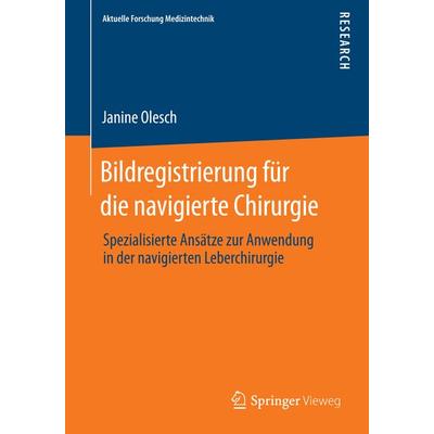 Bildregistrierung für die navigierte Chirurgie, Taschenbuch von Janine Olesch, Springer Fachmedien Wiesbaden GmbH, 978-3-658-05654-4