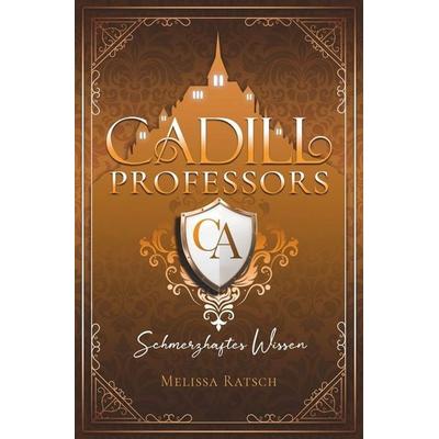 Cadill Professors - Schmerzhaftes Wissen, Taschenbuch von Melissa Ratsch, Tolino media, 978-3-695-63474-3