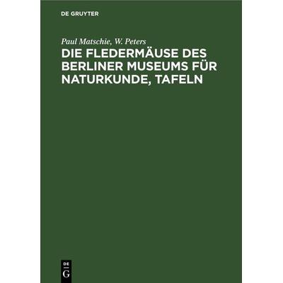 Die Fledermäuse des Berliner Museums für Naturkunde, Tafeln, Gebundene Ausgabe von Paul Matschie,W. Peters, De Gruyter, 978-3-11-266009-6