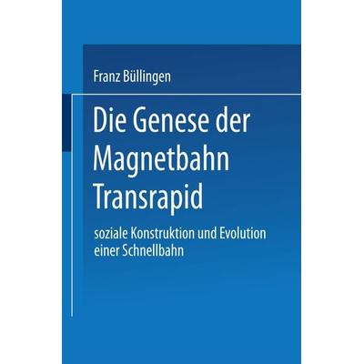 Die Genese der Magnetbahn Transrapid, Taschenbuch von Franz Büllingen, Deutscher Universitätsverlag, 978-3-8244-4213-3