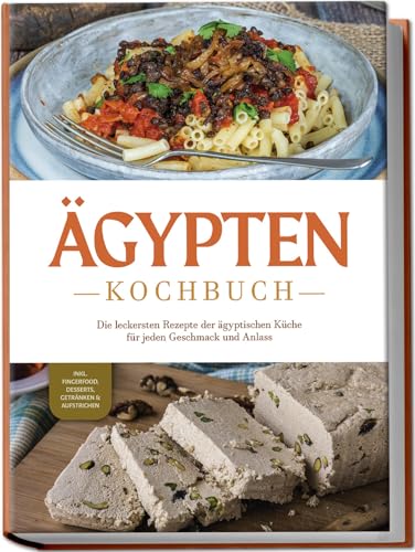 Mira Gamal - Ägypten Kochbuch: Die leckersten Rezepte der ägyptischen Küche für jeden Geschmack und Anlass - inkl. Fingerfood, Desserts, Getränken & Aufstrichen - Preis vom 14.10.2026 23:07:16 h