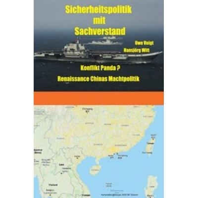 Sicherheitspolitik mit Sachverstand / Konflikt Panda Renaissance Chinas Machtpolitik, Taschenbuch von Uwe Voigt, Epubli, 978-3-7529-4089-3
