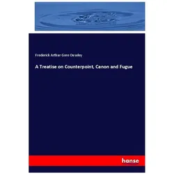A Treatise on Counterpoint, Canon and Fugue, Sachbücher von Frederick Arthur Gore Ouseley