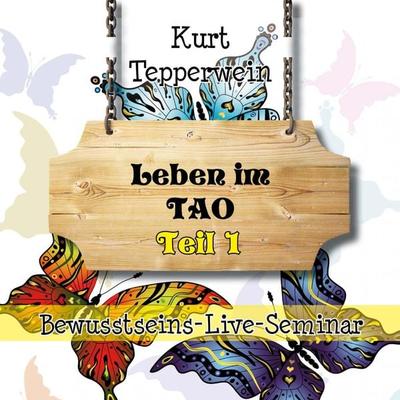 Bewusstseins-Live-Seminar: Leben im Tao - Teil 1 - , Audio, 4250618870229