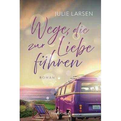 Wege, die zur Liebe führen, Taschenbuch von Julie Larsen, HarperCollins Taschenbuch, 978-3-365-00999-4