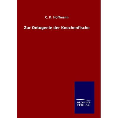 Zur Ontogenie der Knochenfische, Gebundene Ausgabe von C. K. Hoffmann, BoD - Books on Demand, 978-3-8460-7620-0