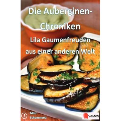 Die Auberginen- Chroniken - Lila Gaumenfreuden aus einer anderen Welt, Taschenbuch von Marc Schommertz, Epubli, 978-3-8197-6876-7