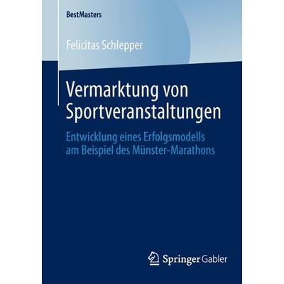 Vermarktung von Sportveranstaltungen, Taschenbuch von Felicitas Schlepper, Springer Fachmedien Wiesbaden GmbH, 978-3-658-04516-6