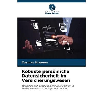 Robuste persönliche Datensicherheit im Versicherungswesen, Taschenbuch von Cosmas Knowen, Verlag Unser Wissen, 978-620-2-43553-6