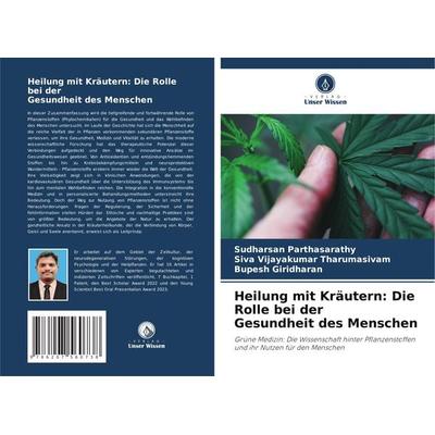 Heilung mit Kräutern: Die Rolle bei der Gesundheit des Menschen, Taschenbuch von Sudharsan Parthasarathy,Siva Vijayakumar Tharumasivam,Bupesh