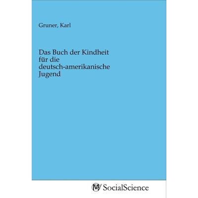 Das Buch der Kindheit für die deutsch-amerikanische Jugend, Taschenbuch von , MV-SocialScience, 978-3-96882-087-3
