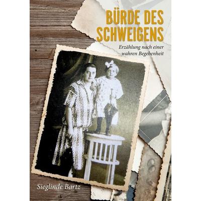 Bürde des Schweigens, Taschenbuch von Sieglinde Bartz, BoD – Books on Demand, 978-3-7534-5860-1