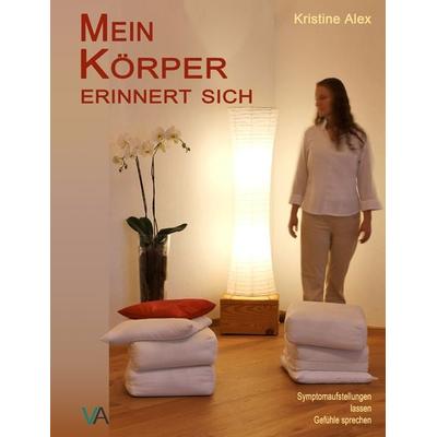 Mein Körper erinnert sich, Taschenbuch von Kristine Alex, Verlagshaus Alex, 978-3-942840-00-2