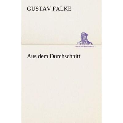 Aus dem Durchschnitt, Taschenbuch von Gustav Falke, Tredition, 978-3-8495-4649-6