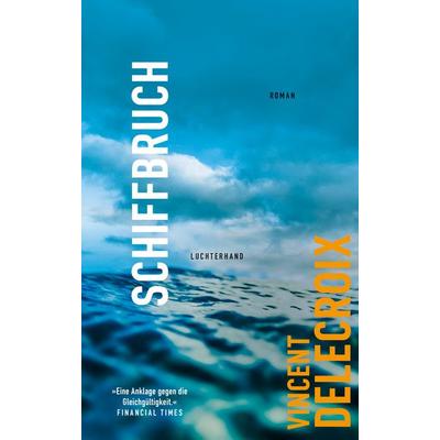 Schiffbruch, Gebundene Ausgabe von Vincent Delecroix, Luchterhand, 978-3-630-87863-8