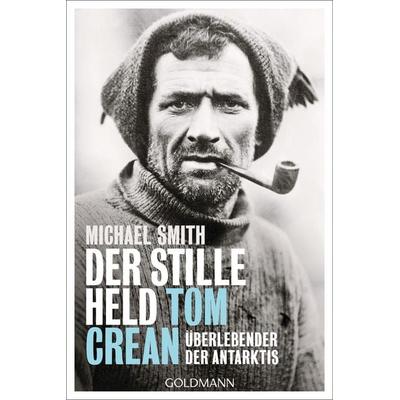 Der stille Held Tom Crean, Taschenbuch von Michael Smith, Goldmann, 978-3-442-14287-3