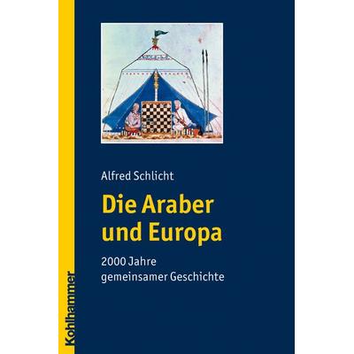 Die Araber und Europa, Taschenbuch von Alfred Schlicht, Kohlhammer, 978-3-17-019906-4