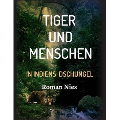 Tiger und Menschen, Taschenbuch von Roman Nies, Tredition, 978-3-7497-3608-9