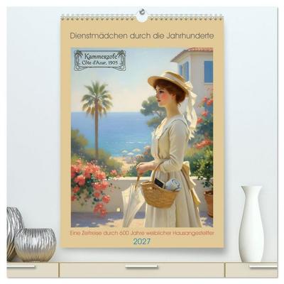 Dienstmädchen durch die Jahrhunderte (hochwertiger Premium Wandkalender 2027 DIN A2 hoch), Kunstdruck in Hochglanz