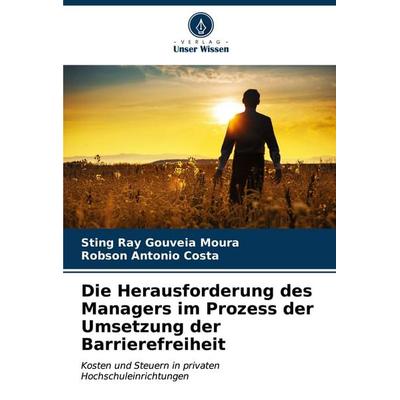 Die Herausforderung des Managers im Prozess der Umsetzung der Barrierefreiheit, Taschenbuch von Sting Ray Gouveia Moura,Robson Antonio Costa, Verlag