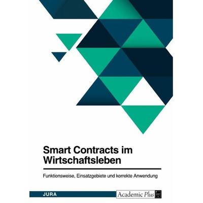 Smart Contracts im Wirtschaftsleben. Funktionsweise, Einsatzgebiete und korrekte Anwendung, Taschenbuch von Anonymous, GRIN, 978-3-346-93164-1