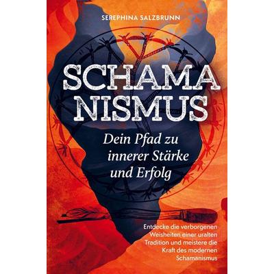 Schamanismus - Dein Pfad zu innerer Stärke und Erfolg, Taschenbuch von Serephina Salzbrunn, Bookmundo, 978-94-037-4058-4