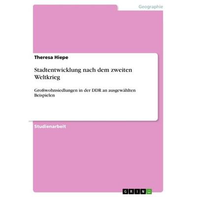 Stadtentwicklung nach dem zweiten Weltkrieg, Taschenbuch von Theresa Hiepe, GRIN, 978-3-656-09544-6