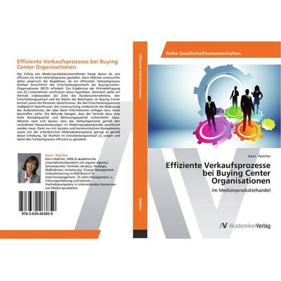 Effiziente Verkaufsprozesse bei Buying Center Organisationen, Taschenbuch von Karin Walcher, AV Akademikerverlag, 978-3-639-46385-9