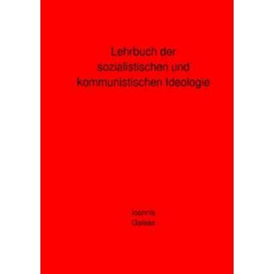 Lehrbuch der sozialistischen und kommunistischen Ideologie, Taschenbuch von Ioannis Galeas, Epubli, 978-3-7531-7591-1