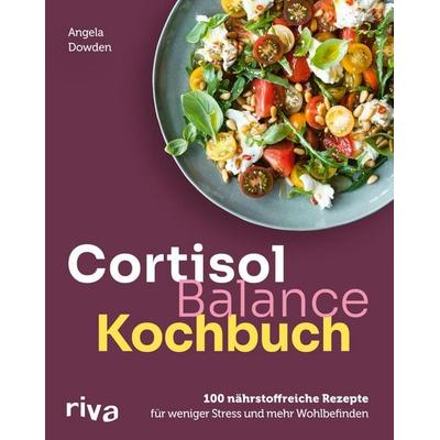 Cortisol-Balance-Kochbuch, Taschenbuch von Angela Dowden, Riva, 978-3-7423-2874-8