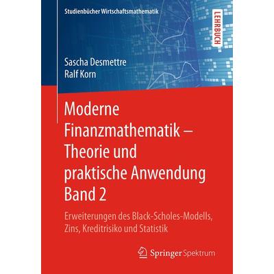 Moderne Finanzmathematik – Theorie und praktische Anwendung Band 2, Taschenbuch von Sascha Desmettre,Ralf Korn, Springer Fachmedien Wiesbaden GmbH,