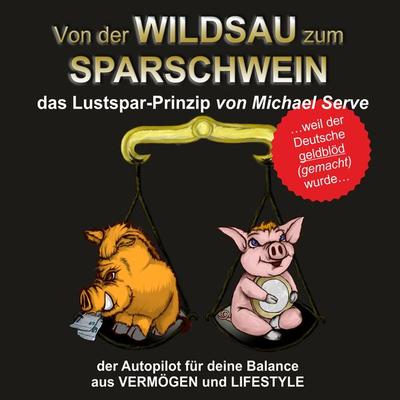 Von der Wildsau zum Sparschwein - Michael Serve, Audio, 9783962465629