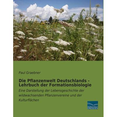Die Pflanzenwelt Deutschlands - Lehrbuch der Formationsbiologie, Taschenbuch von Paul Graebner, Fachbuchverlag Dresden, 978-3-95692-429-3