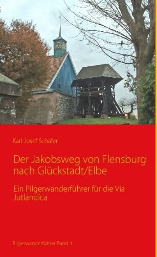 Karl-Josef Schäfer - Der Jakobsweg von Flensburg nach Glückstadt/Elbe: Ein Pilgerwanderführer für die Via Jutlandica - Preis vom 10.10.2026 11:48:34 h