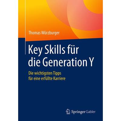 Key Skills für die Generation Y, Taschenbuch von Thomas Würzburger, Springer Fachmedien Wiesbaden GmbH, 978-3-658-12737-4