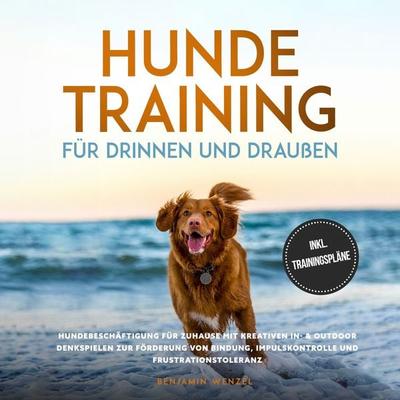 Hundetraining für drinnen und draußen: Hundebeschäftigung für zuhause mit kreativen In- & Outdoor Denkspielen zur Förderung von Bindung,
