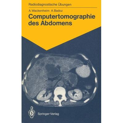 Computertomographie des Abdomens, Taschenbuch von Auguste Wackenheim,Armelle Badoz, Springer Berlin, 978-3-540-16542-2