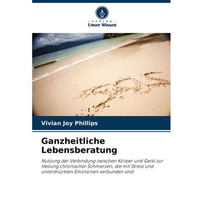 Ganzheitliche Lebensberatung, Taschenbuch von Vivian Joy Phillips, Verlag Unser Wissen, 978-620-8-62933-5