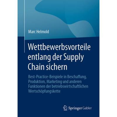 Wettbewerbsvorteile entlang der Supply Chain sichern, Taschenbuch von Marc Helmold, Springer Fachmedien Wiesbaden GmbH, 978-3-658-40608-0